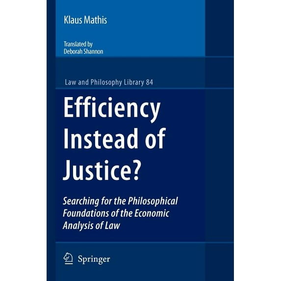 Law and Philosophy Library Efficiency Instead of Justice?: Searching for the Philosophical Foundations of the Economic Analysis of Law, Book 84, (Paperback)