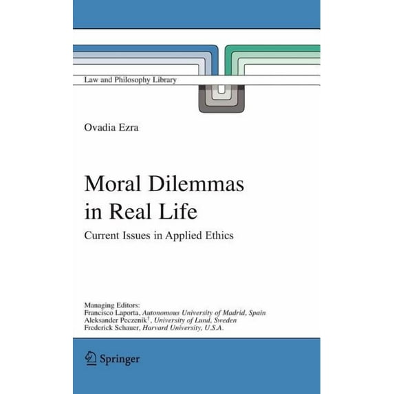 Law and Philosophy Library Moral Dilemmas in Real Life: Current Issues in Applied Ethics, Book 74, (Hardcover)