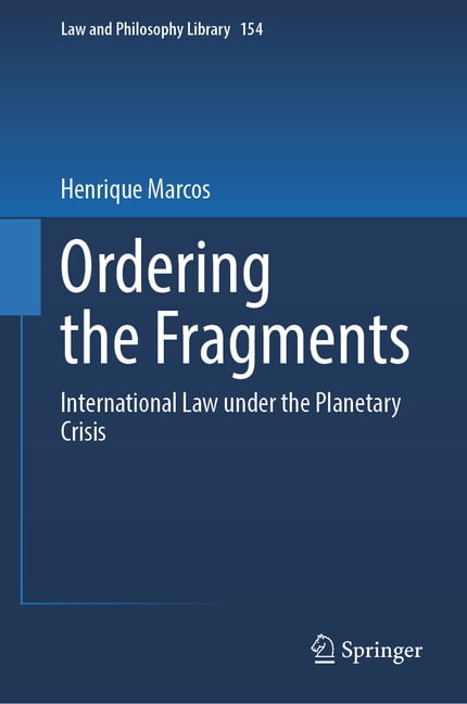 Law and Philosophy Library Ordering the Fragments: International Law Under the Planetary Crisis, Book 154, (Hardcover)