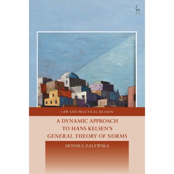 Law and Practical Reason A Dynamic Approach to Hans Kelsen's General Theory of Norms, (Paperback)