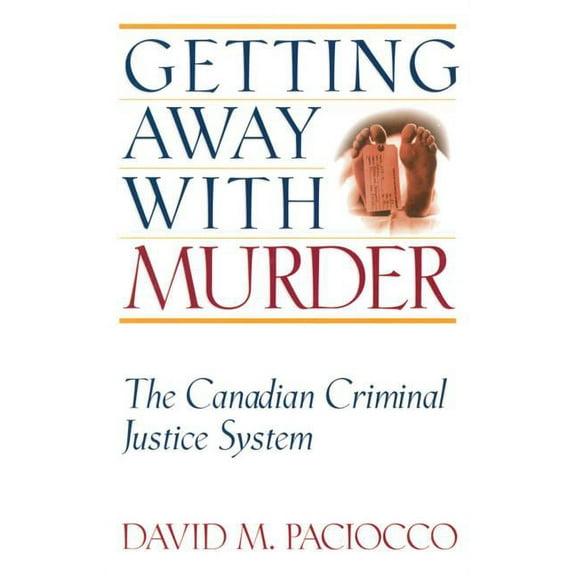 Law and Public Policy Getting Away with Murder: The Canadian Criminal Justice System, (Paperback)