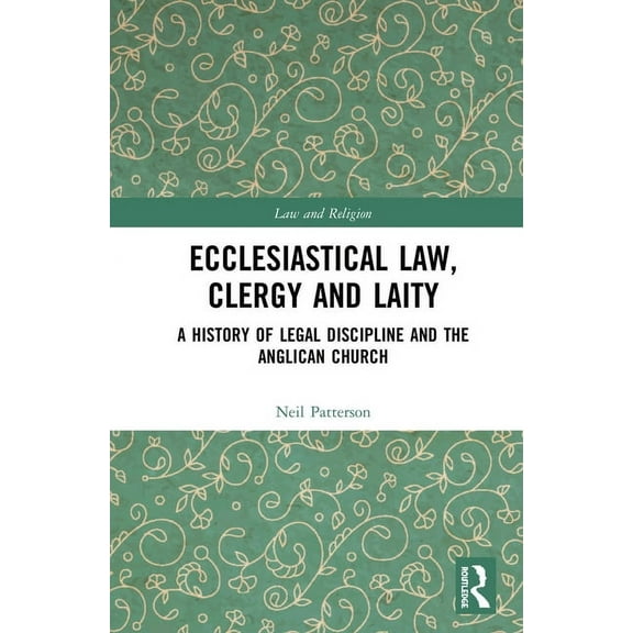 Law and Religion Ecclesiastical Law, Clergy and Laity: A History of Legal Discipline and the Anglican Church, (Paperback)