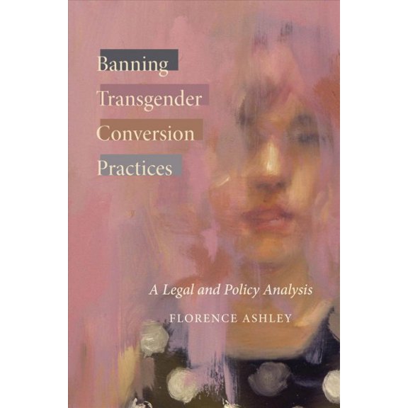Law and Society: Banning Transgender Conversion Practices : A Legal and Policy Analysis (Paperback)