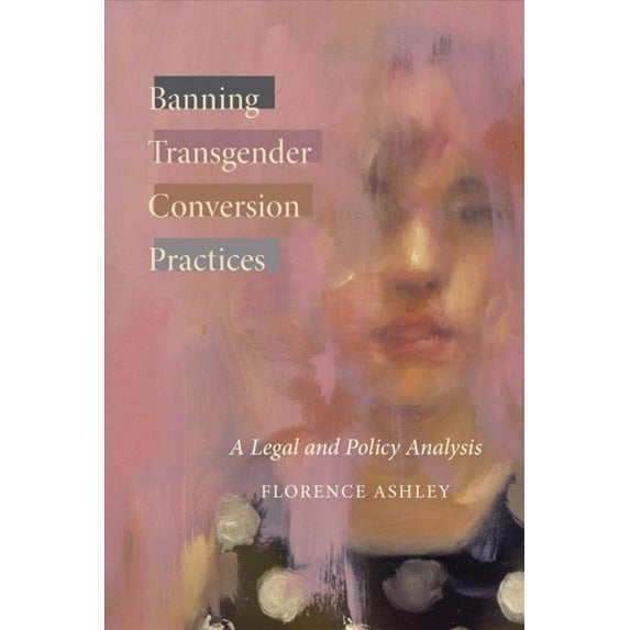Law and Society: Banning Transgender Conversion Practices : A Legal and Policy Analysis (Paperback)