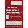 thumbnail image 1 of Law and Society: Canada’s Surprising Constitution : Unexpected Interpretations of the Constitution Act, 1982 (Hardcover), 1 of 1