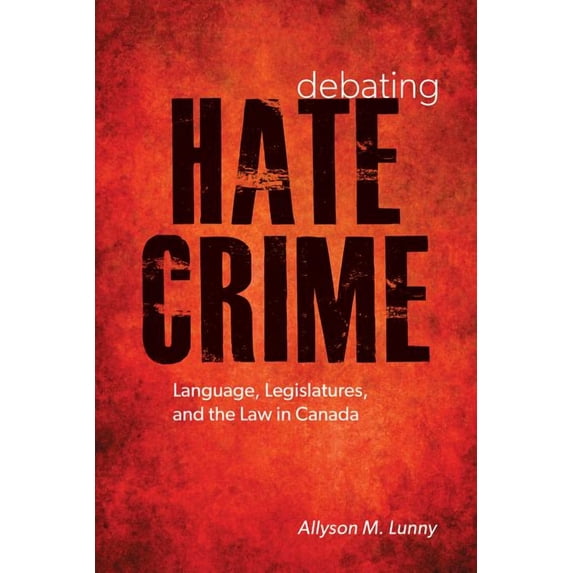 Law and Society: Debating Hate Crime : Language, Legislatures, and the Law in Canada (Paperback)
