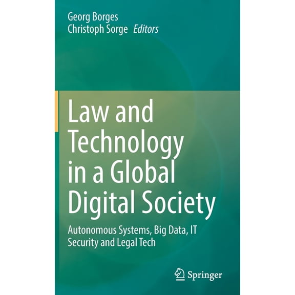 Law and Technology in a Global Digital Society: Autonomous Systems, Big Data, It Security and Legal Tech, (Hardcover)