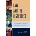 thumbnail image 1 of Law and the Disordered: An Explanation in Mental Health, Law, and Politics, (Hardcover), 1 of 1