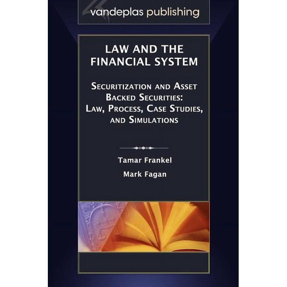 Law and the Financial System - Securitization and Asset Backed Securities: Law, Process, Case Studies, and Simulations (Hardcover)