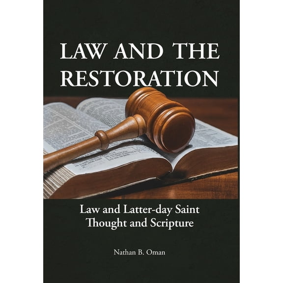 Law and the Restoration: Law and Latter-day Saint Thought and Scripture, (Hardcover)