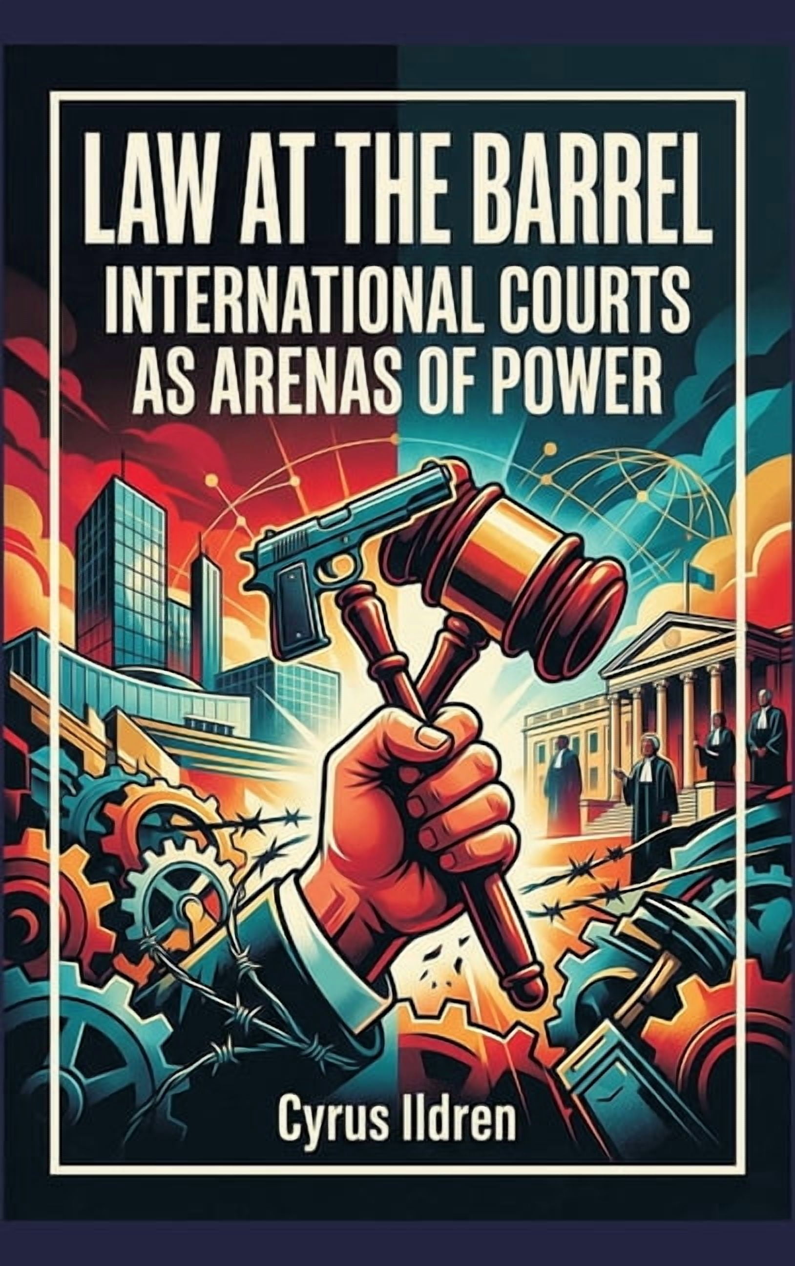 Law at the Barrel: International Courts as Arenas of Power, (Hardcover)
