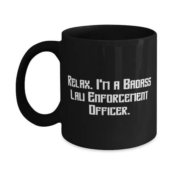 Law enforcement officer Gifts For Men Women, Relax. I'm a, Love Law enforcement officer 11oz 15oz Mug, Cup From Team Leader, Funny cop gifts, Gag gifts for police officers, Novelty gifts for law