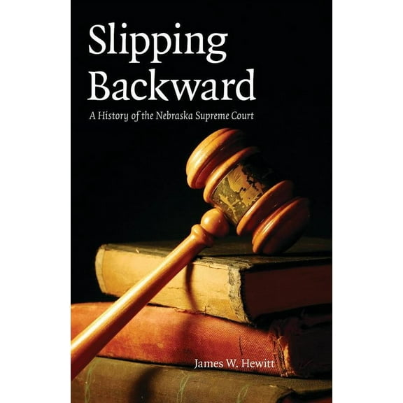 Law in the American West: Slipping Backward : A History of the Nebraska Supreme Court (Series #8) (Paperback)
