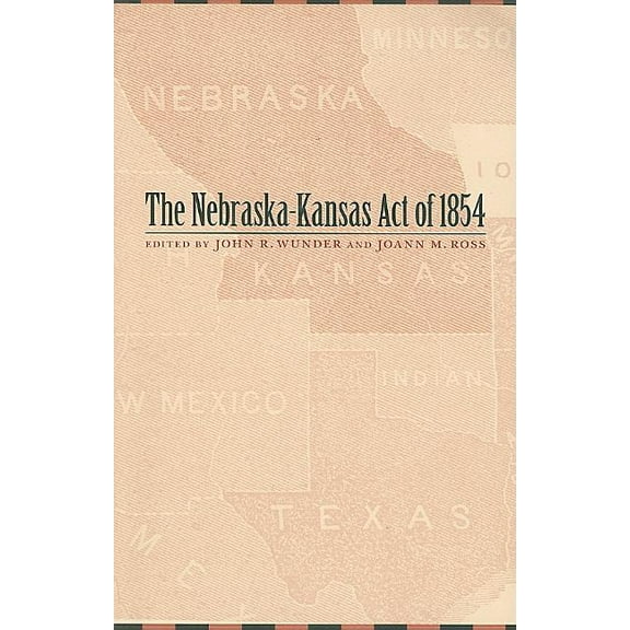 Law in the American West The Nebraska-Kansas Act of 1854: Volume 10, Book 10, (Paperback)