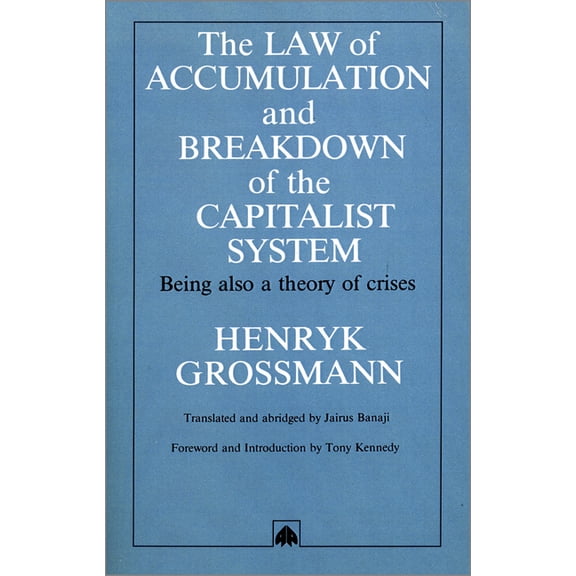 The Law of Accumulation and Breakdown of the Capitalist System: Being Also a Theory of Crises, (Paperback)