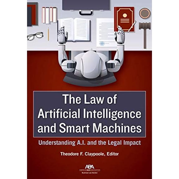 Law of Artificial Intelligence and Smart Machines: Understanding A.I. and the Legal Impact