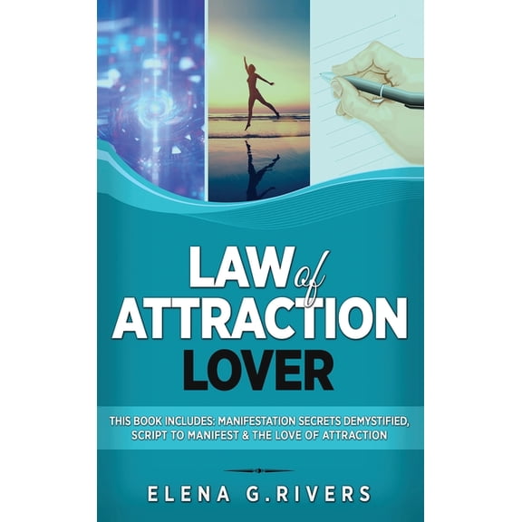 Law of Attraction Lover: This Book Includes: Manifestation Secrets Demystified, Script to Manifest & The Love of Attract, (Hardcover)