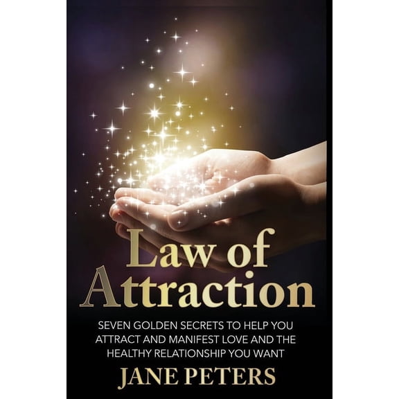 Law of Attraction: Seven Golden Secrets to Help You Attract and Manifest Love and the Relationship You Want (Paperback)