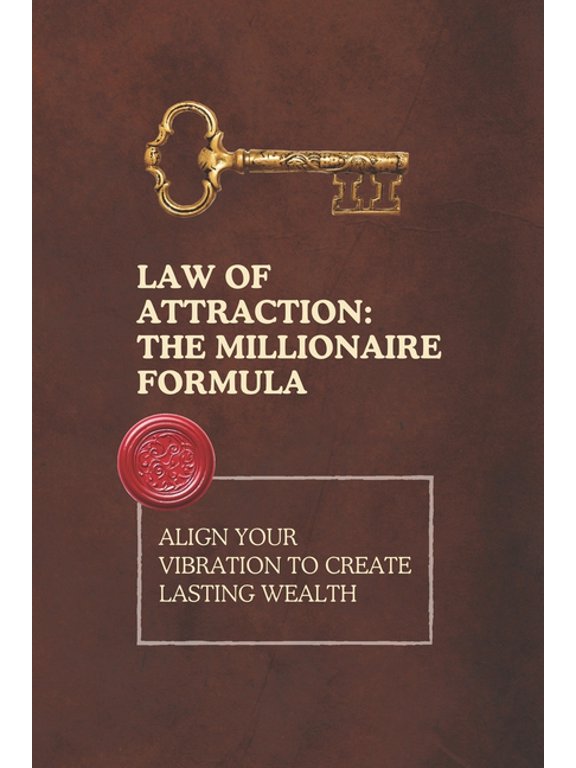Law of Attraction: The Millionaire Formula: Align Your Vibration to Create Lasting Wealth, (Paperback)