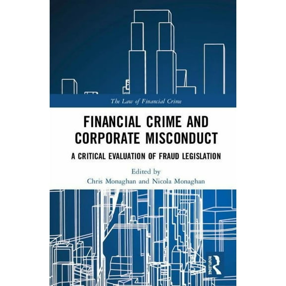 Law of Financial Crime Financial Crime and Corporate Misconduct: A Critical Evaluation of Fraud Legislation, (Hardcover)
