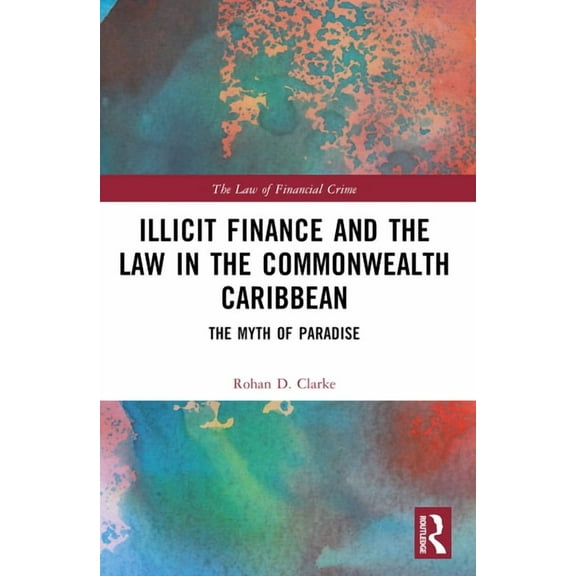 Law of Financial Crime Illicit Finance and the Law in the Commonwealth Caribbean: The Myth of Paradise, (Paperback)