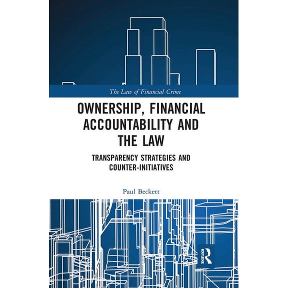 Law of Financial Crime Ownership, Financial Accountability and the Law: Transparency Strategies and Counter-Initiatives, (Paperback)