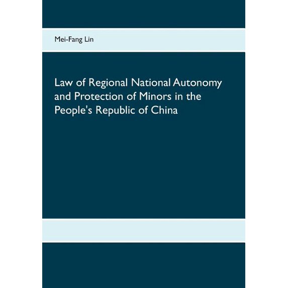 Law of Regional National Autonomy and the Protection of Minors in the People's Republic of China, (Paperback)