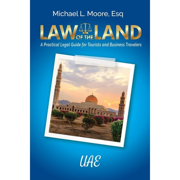 Law of the Land - UAE: A Practical Legal Guide for Tourists and Business Travelers, (Paperback)
