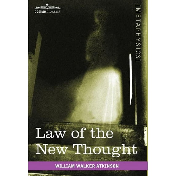 Law of the New Thought: A Study of Fundamental Principles and Their Application, (Hardcover)