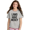thumbnail image 1 of Lawd Have Mercy Funny South Country Crewneck T Shirts Boy Girl Teen Brisco Brands X, 1 of 6
