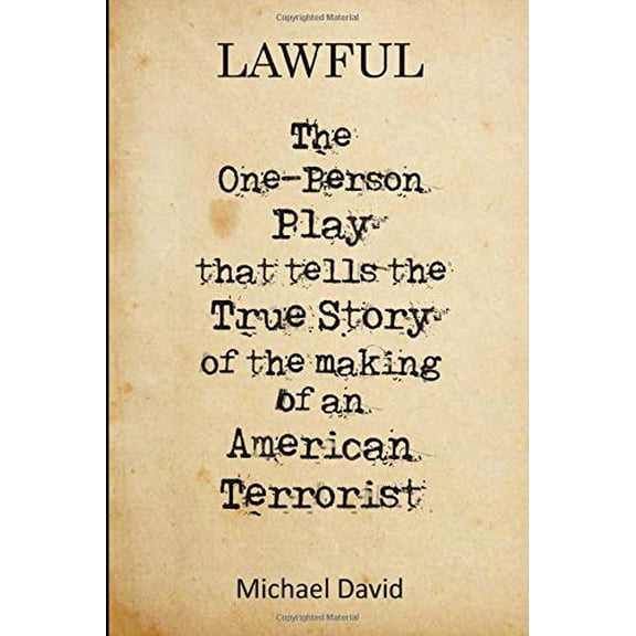 Lawful: The One-Person Play That Tells the True Story of the Making of a Terrorist Paperback 1979848769 9781979848763 Michael David