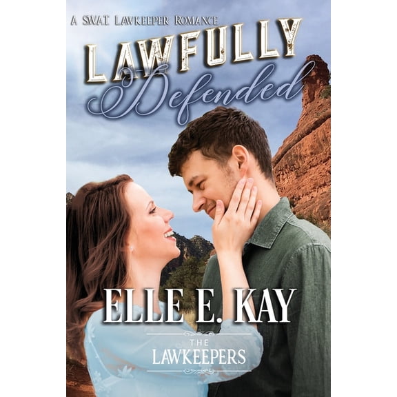 Lawfully Defended: A SWAT Lawkeepers Romance (Paperback) by The Lawkeepers, Elle E Kay