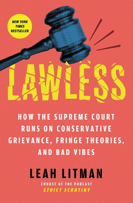 Lawless: How the Supreme Court Runs on Conservative Grievance, Fringe Theories, and Bad Vibes, (Hardcover)