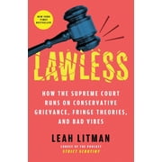 Lawless How the Supreme Court Runs on Conservative Grievance, Fringe Theories, and Bad Vibes, Paperback