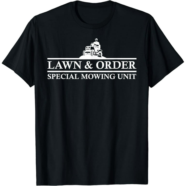 Lawn And Order Special Mowing Unit Funny Lawn Mower Novelty T Shirt Walmart