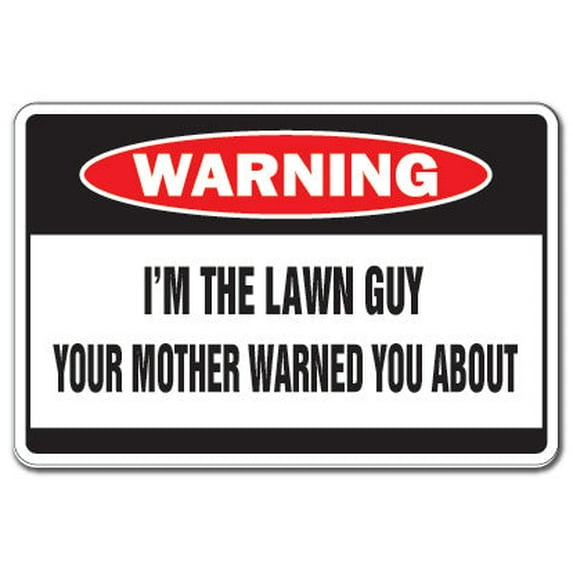 I'm The Lawn Guy Warning Sign | Indoor/Outdoor | Funny Home Décor for Garages, Living Rooms, Bedroom, Offices | SignMission Cut Plant Mother Mower Mow Lawnmower Grass Gift Sign Wall