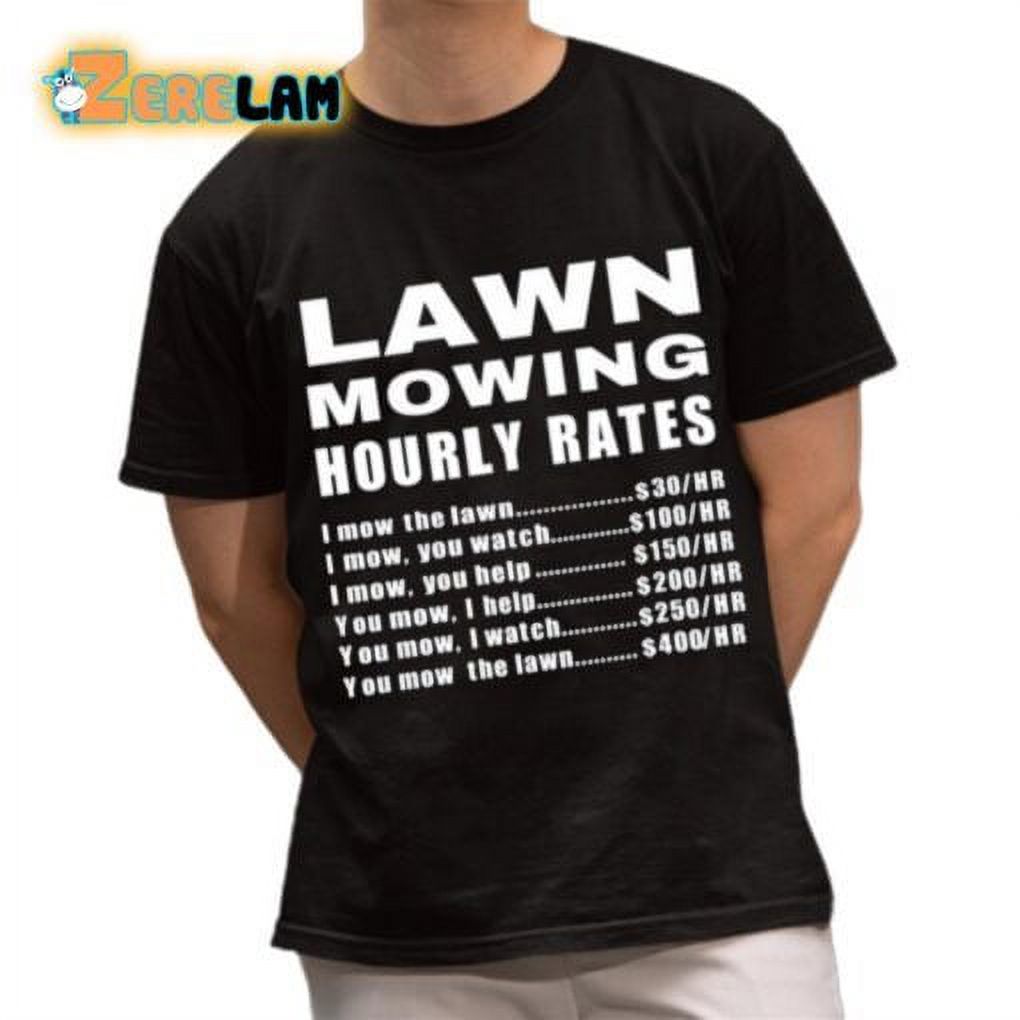Lawn Mowing Hourly I Mow The Lawn Shirt