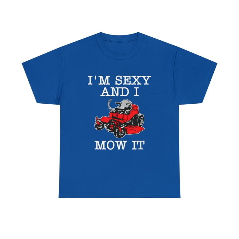 I'm Sexy And I Mow It T-Shirt For Cool Landscapers I'm Sexy And I Mow It T-Shirt For Cool Landscapers