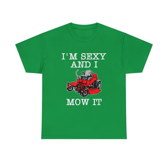 Lawn Mowing Landscaping I'm Sexy And I Mow It T-Shirt