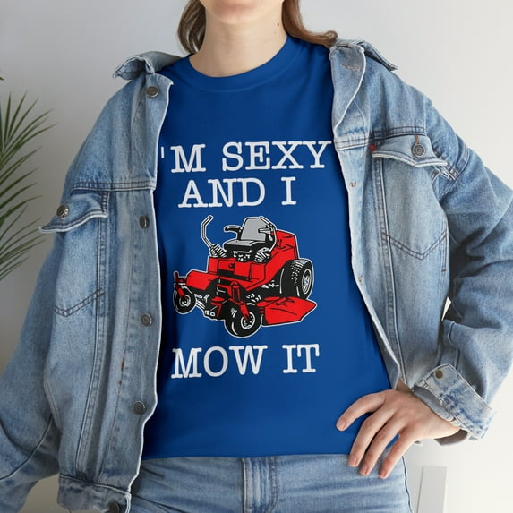 Lawn Mowing Landscaping Im Sexy And I Mow It T-Shirt