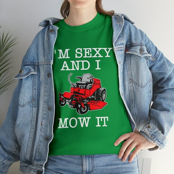 Lawn Mowing Landscaping Im Sexy And I Mow It T-Shirt