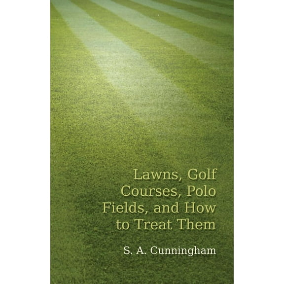Lawns, Golf Courses, Polo Fields, and How to Treat Them, (Paperback)