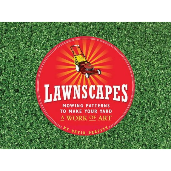 Pre-Owned Lawnscapes: Mowing Patterns to Make Your Yard a Work of Art (Hardcover) 1594741522 9781594741524