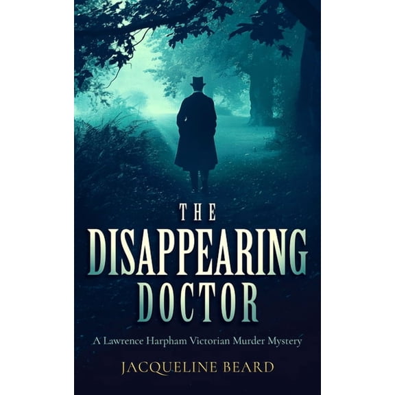Lawrence Harpham The Disappearing Doctor: A Page-Turning Victorian Murder-Mystery with Twists That Will Keep You Guessing, Book 7, (Paperback)