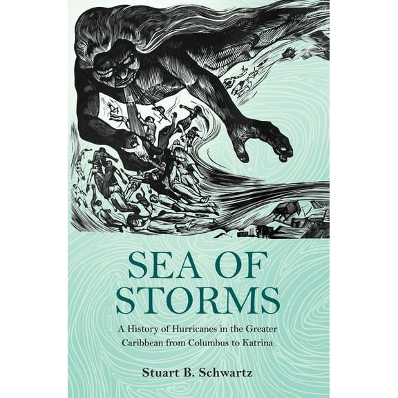 Lawrence Stone Lectures Sea of Storms: A History of Hurricanes in the Greater Caribbean from Columbus to Katrina, Book 6, (Hardcover)