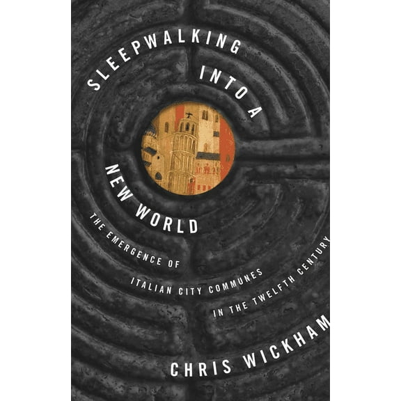Lawrence Stone Lectures Sleepwalking Into a New World: The Emergence of Italian City Communes in the Twelfth Century, Book 7, (Paperback)