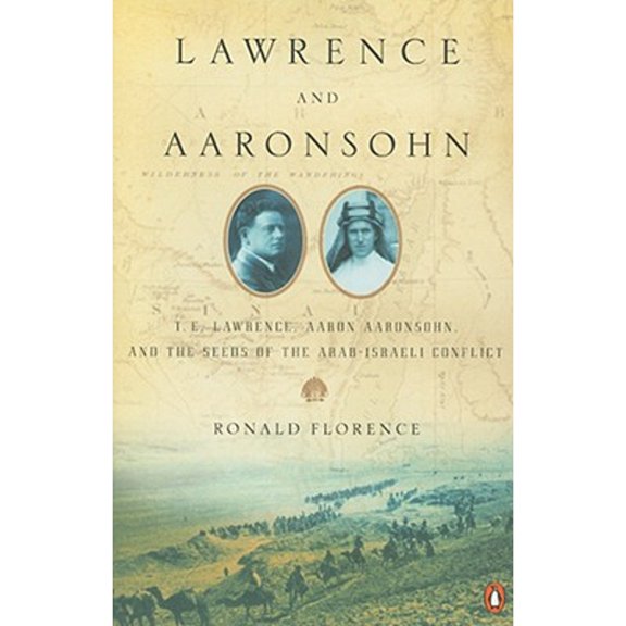 Pre-Owned Lawrence and Aaronsohn: T. E. Lawrence, Aaron Aaronsohn, and the Seeds of the Arab-Israeli Conflict (Paperback) 0143113828 9780143113829
