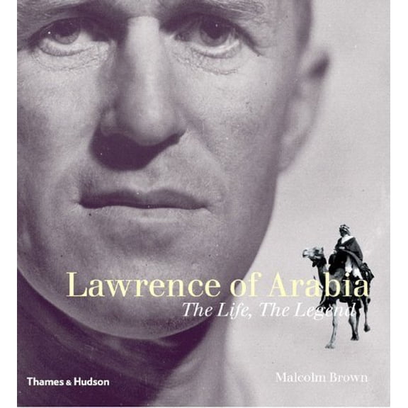 Pre-Owned Lawrence of Arabia: The Life, the Legend (Hardcover) 0500512388 9780500512388