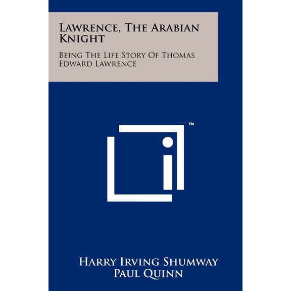 Lawrence, the Arabian Knight: Being the Life Story of Thomas Edward Lawrence Paperback