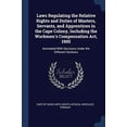 thumbnail image 1 of Laws Regulating the Relative Rights and Duties of Masters, Servants, and Apprentices in the Cape Colony, Including the Workmens Compensation Act, . With Decisions Under the Different Se 1376607913, 1 of 1